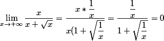 \lim_{x\to +\infty} \dfrac{x}{x +\sqrt x}=\dfrac{x*\dfrac{1}{x}}{x (1+\sqrt{\dfrac{1}{x}}}=\dfrac{\dfrac{1}{x}}{1+\sqrt{\dfrac{1}{x}}}=0